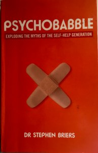 Psychobabble –> Exploding the Myths of the Self-Help Generation by Dr. Stephen Briers&nbsp;(2012)
